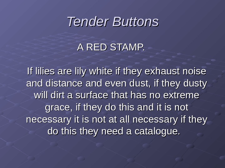Tender Buttons A RED STAMP.  If lilies are lily white if they exhaust noise and