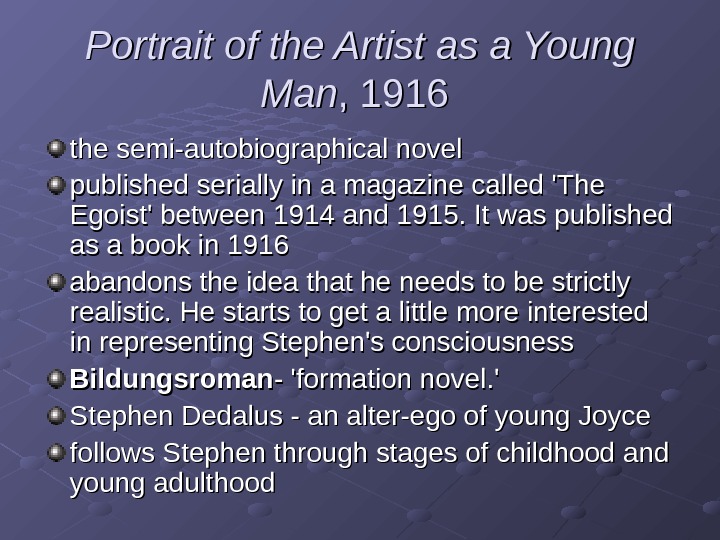 Portrait of the Artist as a Young Man , 1916 the semi-autobiographical novel published serially in