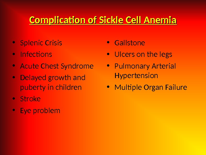 Complication of Sickle Cell Anemia • Splenic Crisis • Infections • Acute Chest Syndrome • Delayed