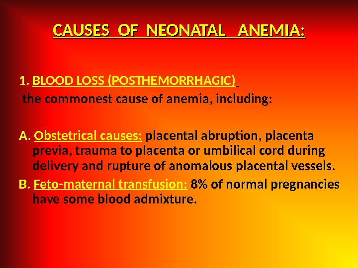 CAUSES OF NEONATAL  ANEMIA: 1. BLOOD LOSS (POSTHEMORRHAGIC)  the commonest cause of anemia, including: