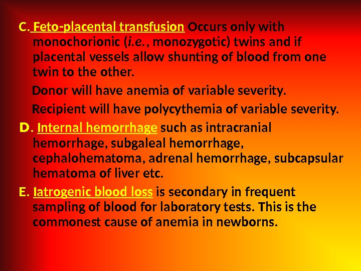 C.  Feto-placental transfusion  Occurs only with monochorionic ( i. e. , monozygotic) twins and