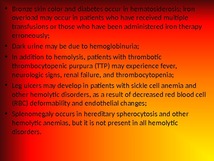  • Bronze skin color and diabetes occur in hematosiderosis; iron overload may occur in patients