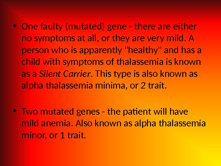  • One faulty (mutated) gene - there are either no symptoms at all, or they