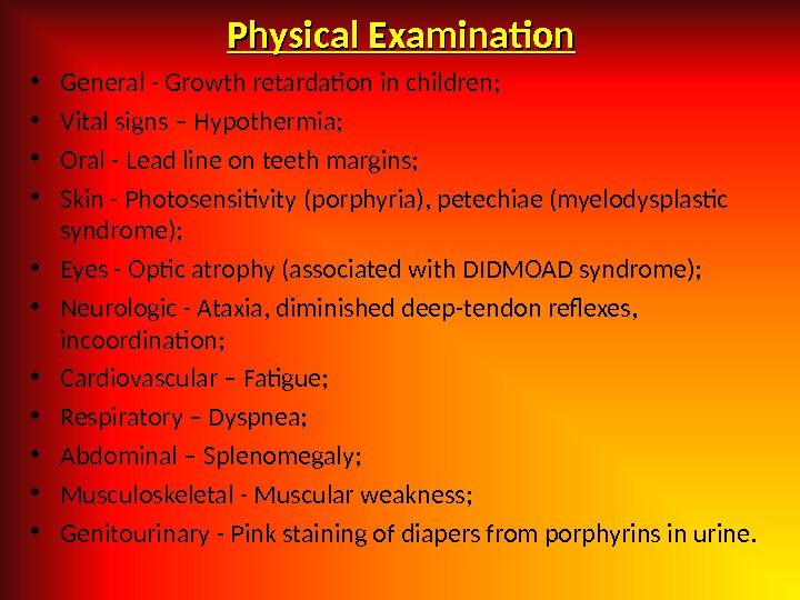 Physical Examination • General - Growth retardation in children;  • Vital signs – Hypothermia; 