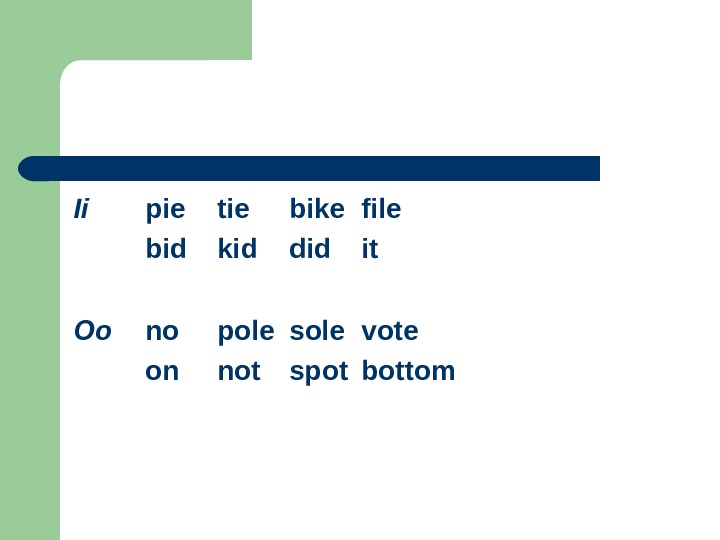 Ii pie tie bike file bid kid did it Oo no pole sole vote on not