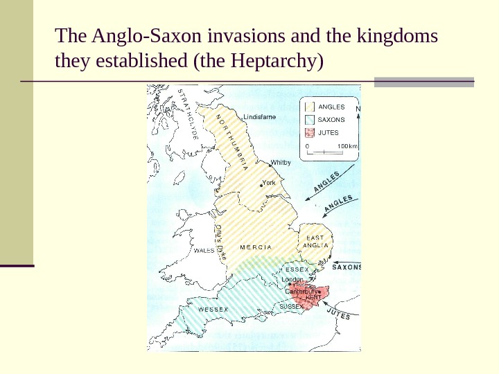 The Anglo-Saxon invasions and the kingdoms they established (the Heptarchy) 