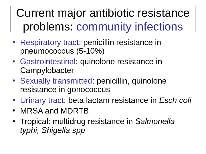 Current major antibiotic resistance problems:  community infections • Respiratory tract : penicillin resistance in pneumococcus
