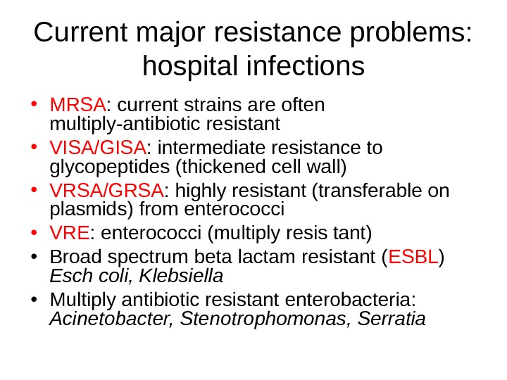 Current major resistance problems:  hospital infections • MRSA : current strains are often multiply-antibiotic resistant