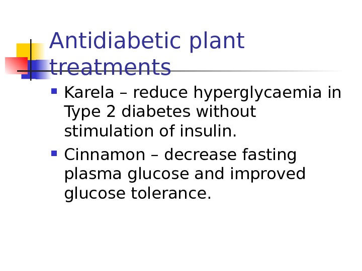   Antidiabetic plant treatments Karela – reduce hyperglycaemia in Type 2 diabetes without stimulation of