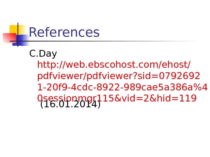   References C. Day http: //web. ebscohost. com/ehost/ pdfviewer/pdfviewer? sid=0792692 1 -20 f 9 -4