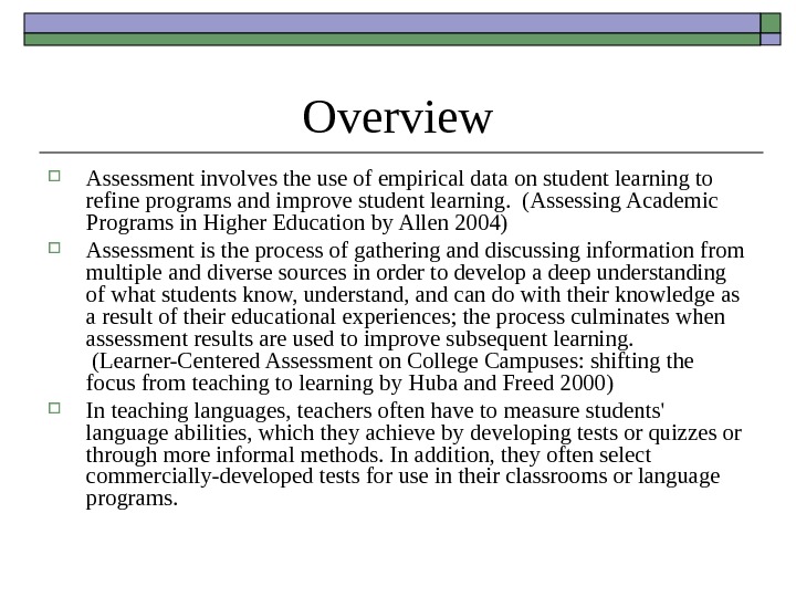 Overview Assessment involves the use of empirical data on student learning to refine programs and improve