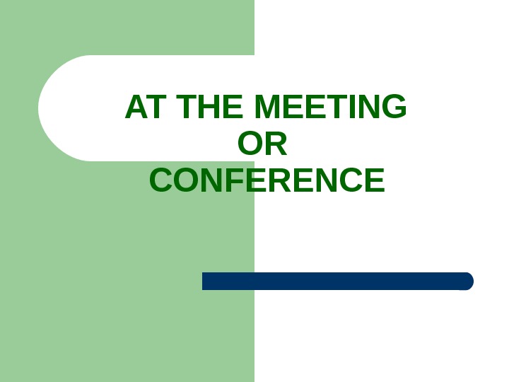  AT THE MEETING OR CONFERENCE 