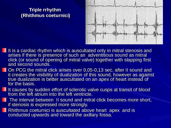  Triple rrhythm (( Rhithmus coeturnici) It is a cardiac rhythm which is auscultated only in