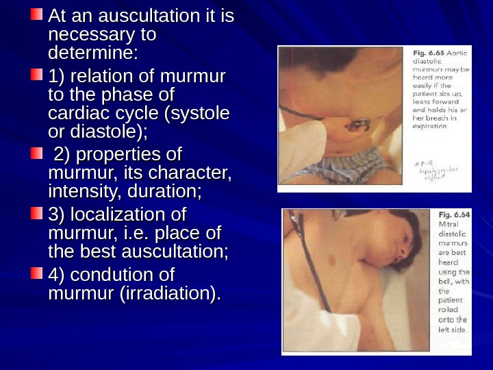  At an auscultation it is necessary to determine:  1) 1) relation of murmur to