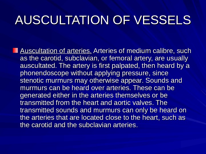  AUSCULTATION OF VESSELS Auscultation of arteries.  Arteries of medium calibre, such as the carotid,
