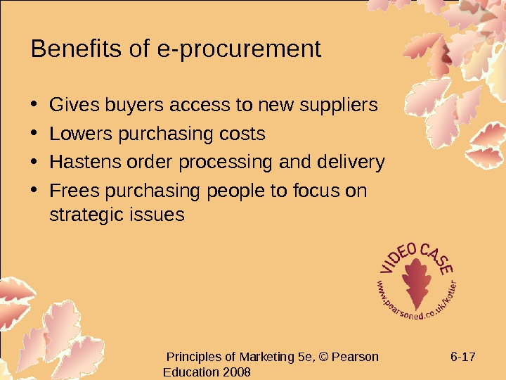   Principles of Marketing 5 e, © Pearson Education 2008 6 - 17 Benefits of