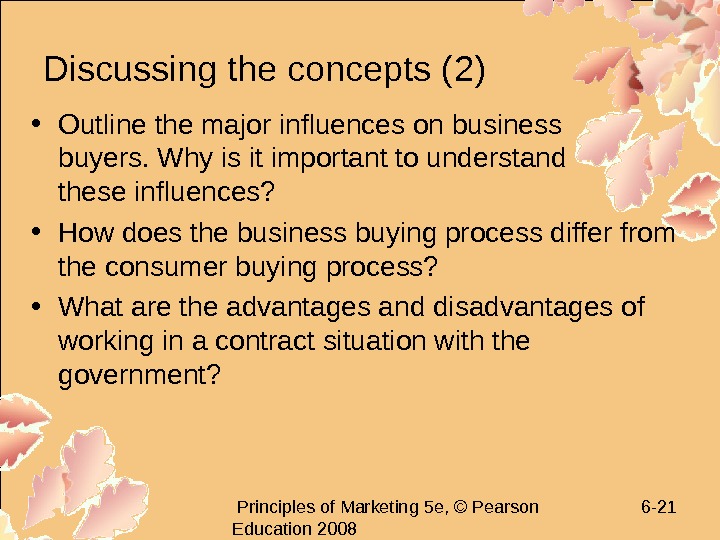   Principles of Marketing 5 e, © Pearson Education 2008 6 - 21 Discussing the