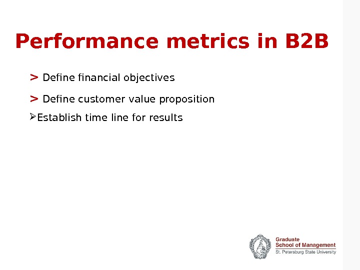 Performance metrics in B 2 B   Define financial objectives   Define customer value