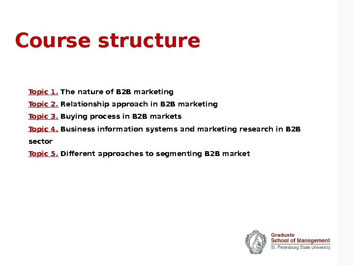 Course structure Topic 1.  The nature of B 2 B marketing Topic 2.  Relationship