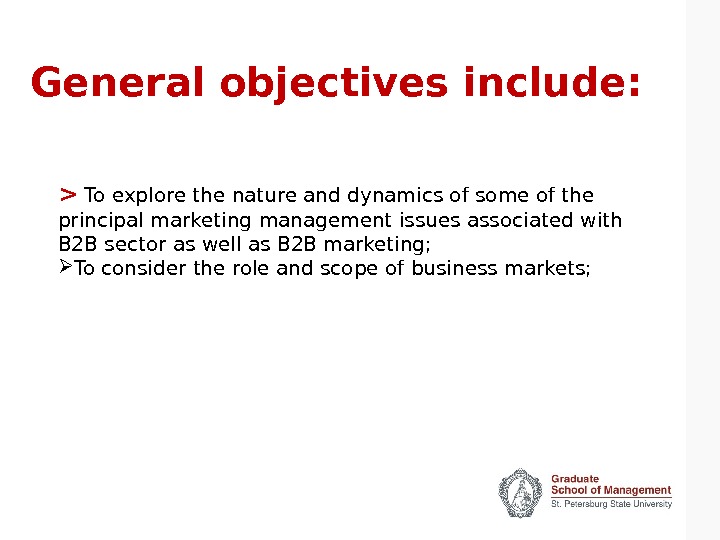 General objectives include:  To explore the nature and dynamics of some of the principal marketing