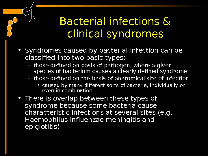  Bacterial infections & clinical syndromes • Syndromes caused by bacterial infection can be classified into