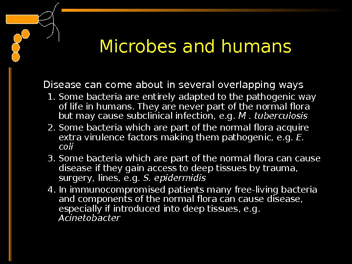  Microbes and humans Disease can come about in several overlapping ways 1. Some bacteria are