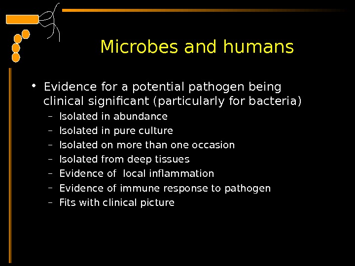  Microbes and humans • Evidence for a potential pathogen being clinical significant (particularly for bacteria)