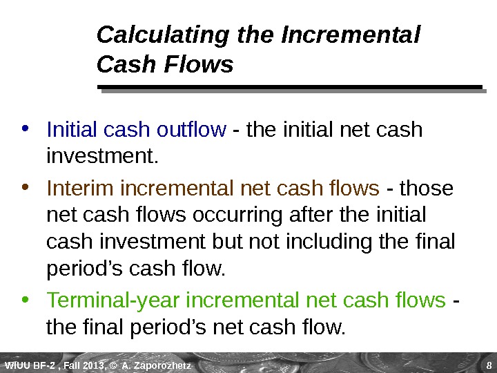 WIUU BF-2  , Fall 2013, © A. Zaporozhetz 8 Calculating the Incremental Cash Flows •