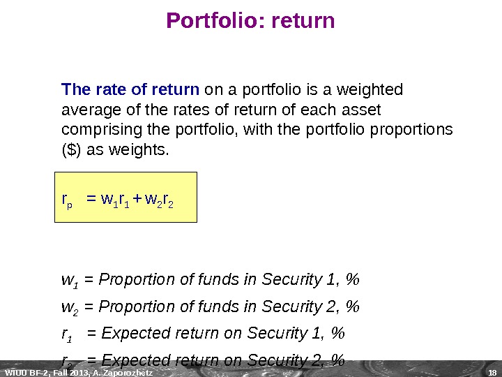 WIUU BF-2, Fall 2013, A. Zaporozhetz 18 Portfolio: return The rate of return on a portfolio