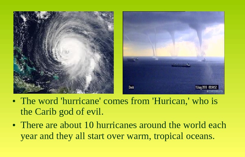  • The word 'hurricane' comes from 'Hurican, ' who is the Carib god of evil.