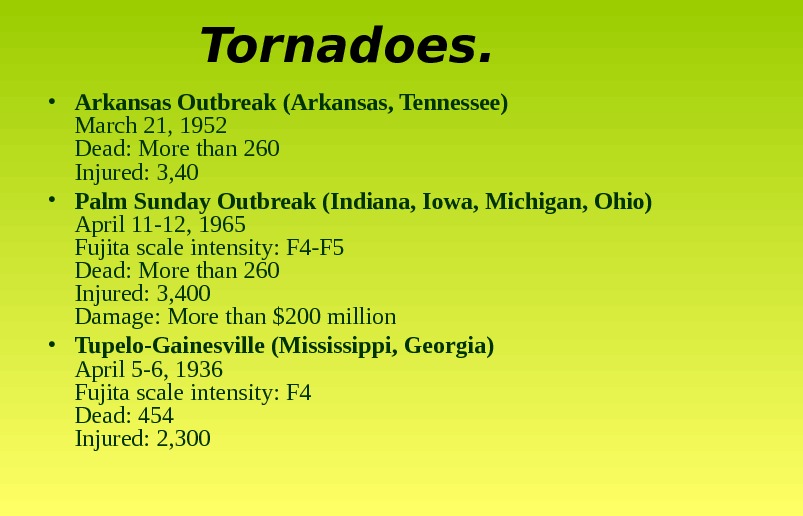 Tornadoes.   • Arkansas Outbreak (Arkansas, Tennessee) March 21, 1952 Dead: More than 260 Injured: