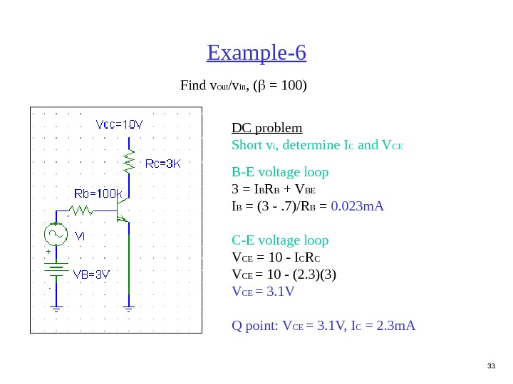 33 Example-6 Find v out /v in , (  = 100) DC problem Short v