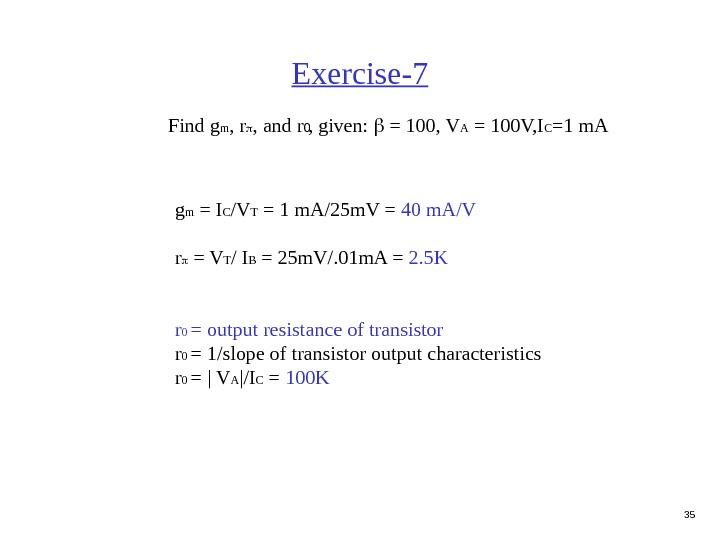 35 Exercise-7  Find g m ,  r , and r , given: = 100,