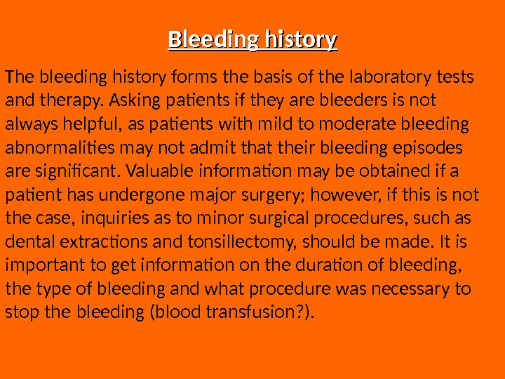 Bleeding history The bleeding history forms the basis of the laboratory tests and therapy. Asking patients