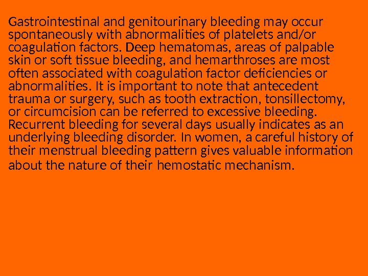 Gastrointestinal and genitourinary bleeding may occur spontaneously with abnormalities of platelets and/or coagulation factors. Deep hematomas,
