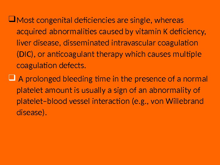  Most congenital deficiencies are single, whereas acquired  abnormalities caused by vitamin K deficiency, 