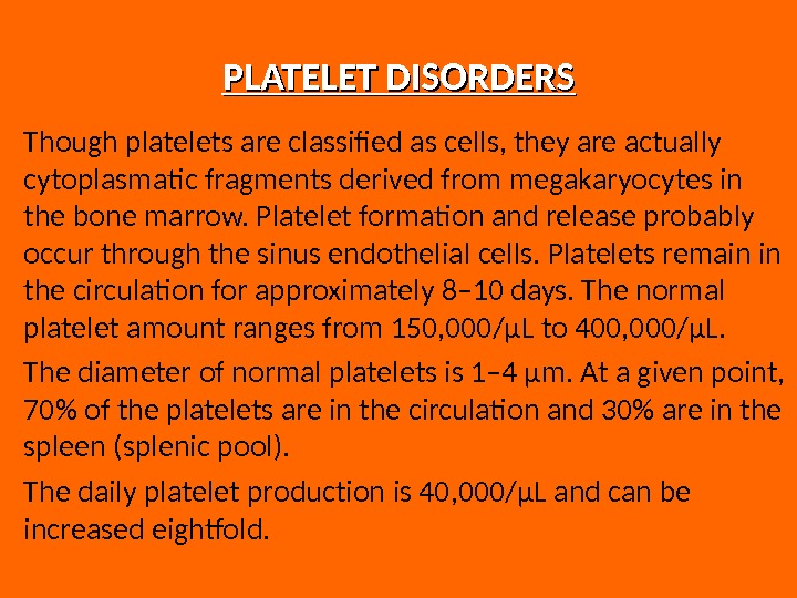 PLATELET DISORDERS Though platelets are classified as cells, they are actually cytoplasmatic fragments derived from megakaryocytes