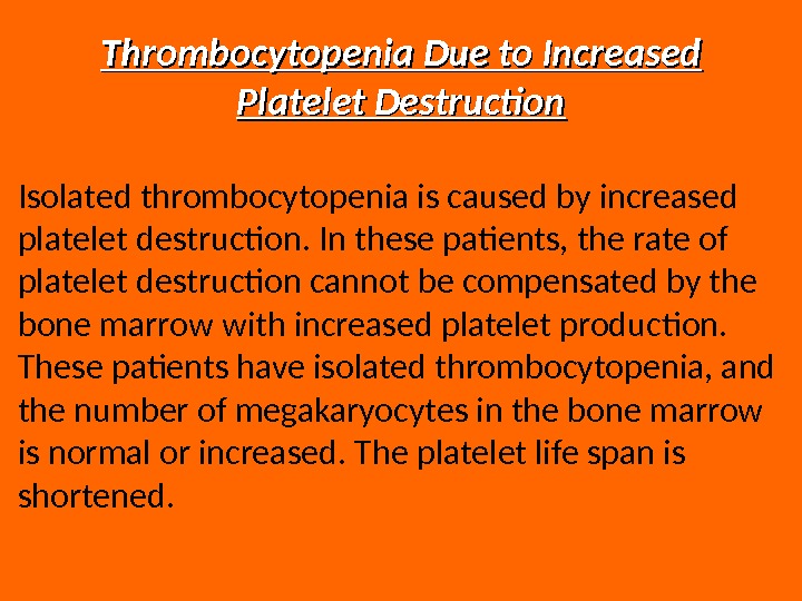 Thrombocytopenia Due to Increased Platelet Destruction Isolated thrombocytopenia is caused by increased platelet destruction. In these