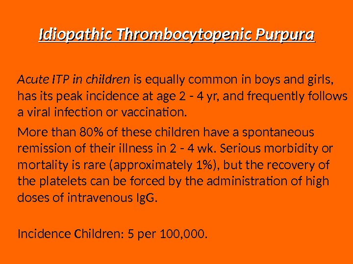 Idiopathic Thrombocytopenic Purpura Acute ITP in children is equally common in boys and girls,  has