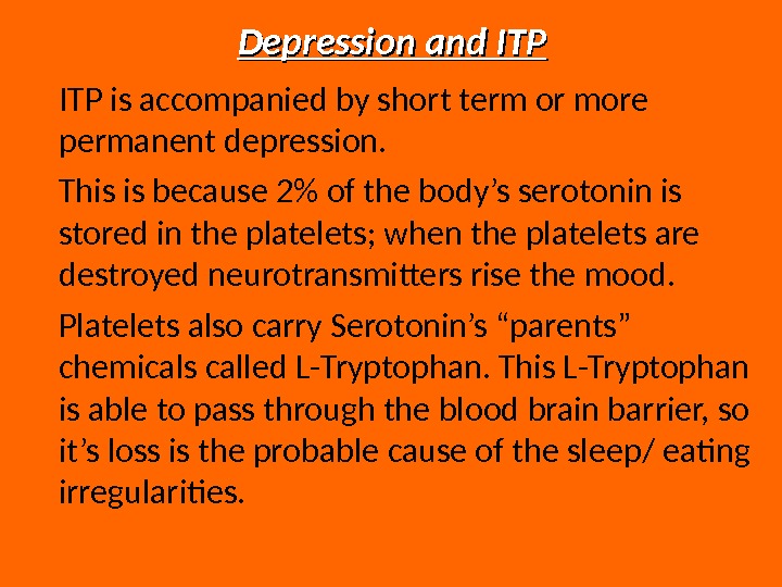 Depression and ITP ITP is accompanied by short term or more permanent depression.  This is