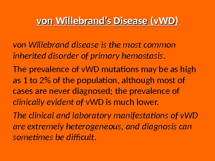 von Willebrand’s Disease (v. WD) von Willebrand disease is the most common inherited disorder of primary