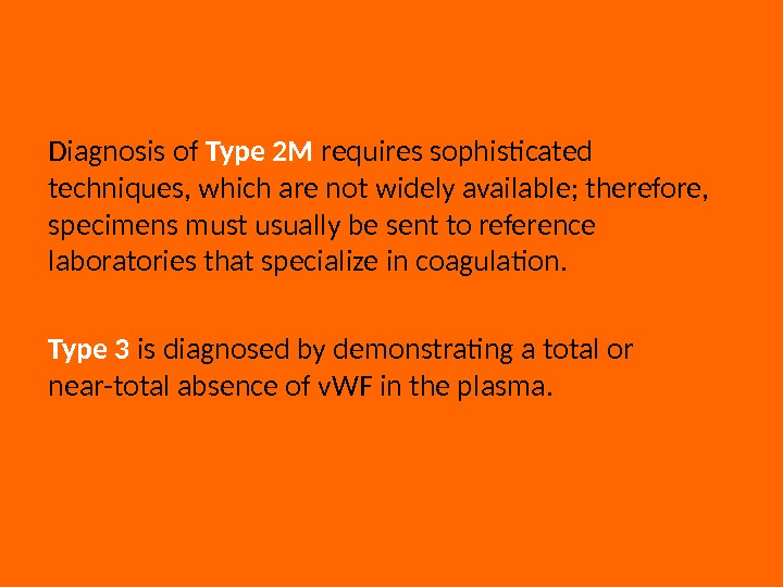 Diagnosis of Type 2 M requires sophisticated techniques, which are not widely available; therefore,  specimens