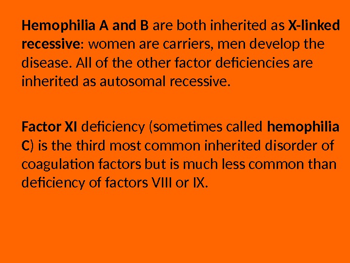 Hemophilia A and B are both inherited as X-linked recessive : women are carriers, men develop