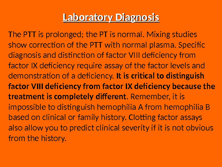 Laboratory Diagnosis The PTT is prolonged; the PT is normal. Mixing studies show correction of the