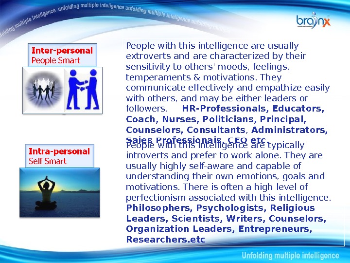 People with this intelligence are usually extroverts and are characterized by their sensitivity to others' moods,