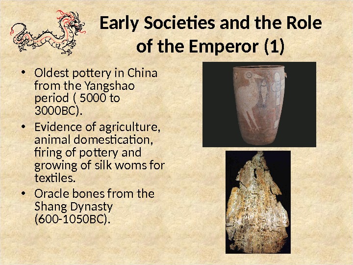 Early Societies and the Role of the Emperor (1) • Oldest pottery in China from the