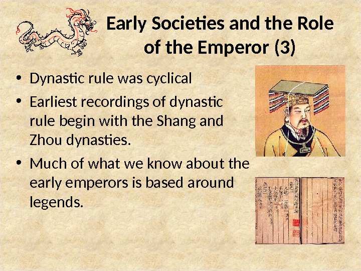 Early Societies and the Role of the Emperor (3) • Dynastic rule was cyclical • Earliest