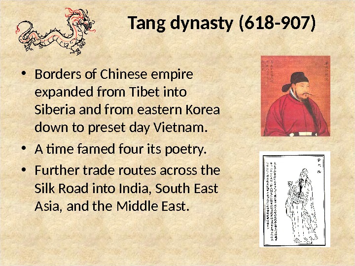 Tang dynasty (618 -907) • Borders of Chinese empire expanded from Tibet into Siberia and from