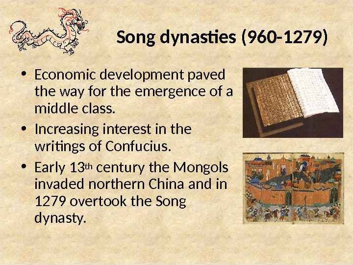 Song dynasties (960 -1279) • Economic development paved the way for the emergence of a middle