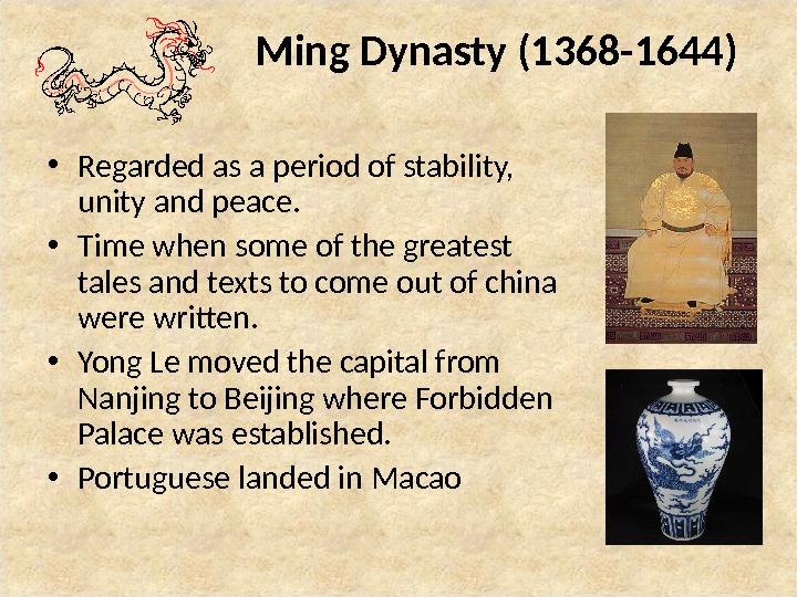 Ming Dynasty (1368 -1644) • Regarded as a period of stability,  unity and peace. 